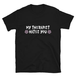 My Therapist Hates You Unisex T-Shirt