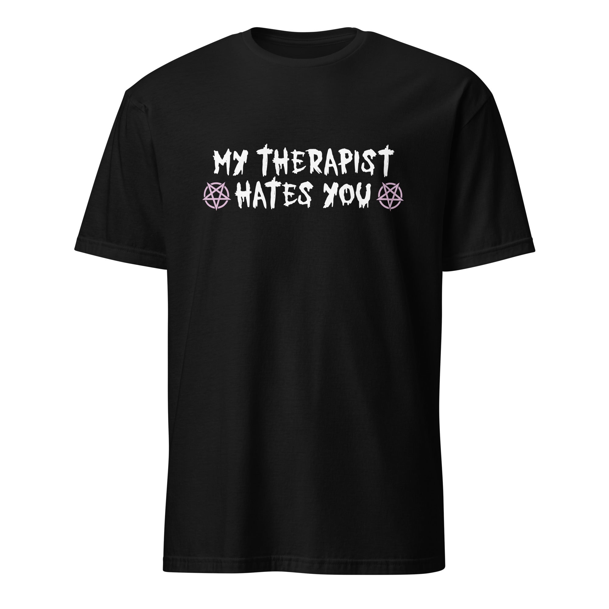 My Therapist Hates You Unisex T-Shirt