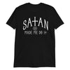 Satan Made Me Do It Unisex T-Shirt